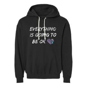 Everything Is Going To Be Ok You Matter Suicide Prevention Garment-Dyed Fleece Hoodie