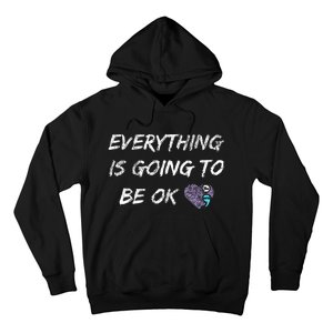 Everything Is Going To Be Ok You Matter Suicide Prevention Hoodie