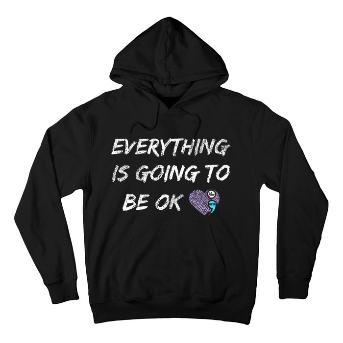 Everything Is Going To Be Ok You Matter Suicide Prevention Hoodie