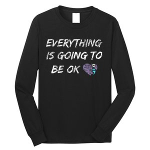 Everything Is Going To Be Ok You Matter Suicide Prevention Long Sleeve Shirt