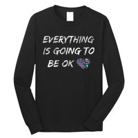 Everything Is Going To Be Ok You Matter Suicide Prevention Long Sleeve Shirt