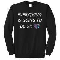 Everything Is Going To Be Ok You Matter Suicide Prevention Sweatshirt