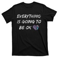 Everything Is Going To Be Ok You Matter Suicide Prevention T-Shirt