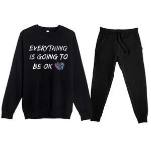 Everything Is Going To Be Ok You Matter Suicide Prevention Premium Crewneck Sweatsuit Set