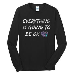 Everything Is Going To Be Ok You Matter Suicide Prevention Tall Long Sleeve T-Shirt