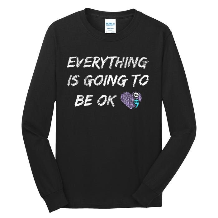 Everything Is Going To Be Ok You Matter Suicide Prevention Tall Long Sleeve T-Shirt