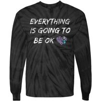 Everything Is Going To Be Ok You Matter Suicide Prevention Tie-Dye Long Sleeve Shirt