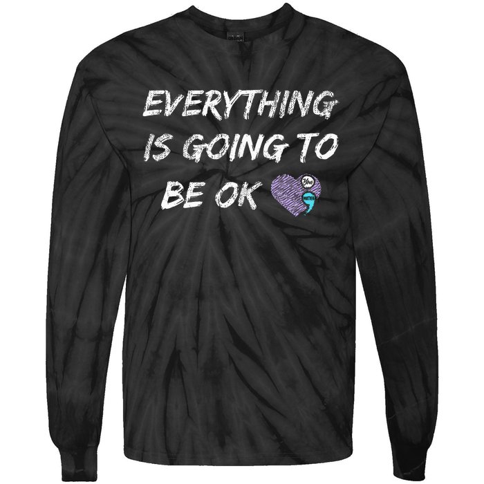 Everything Is Going To Be Ok You Matter Suicide Prevention Tie-Dye Long Sleeve Shirt