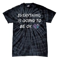 Everything Is Going To Be Ok You Matter Suicide Prevention Tie-Dye T-Shirt