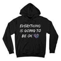 Everything Is Going To Be Ok You Matter Suicide Prevention Tall Hoodie