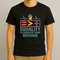 Equality is Greater Than Division T-Shirt