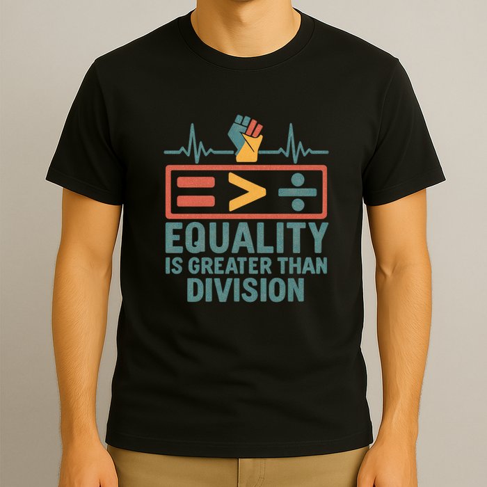 Equality is Greater Than Division T-Shirt