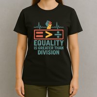 Equality is Greater Than Division T-Shirt