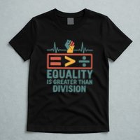 Equality is Greater Than Division T-Shirt