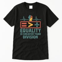 Equality is Greater Than Division Tall T-Shirt