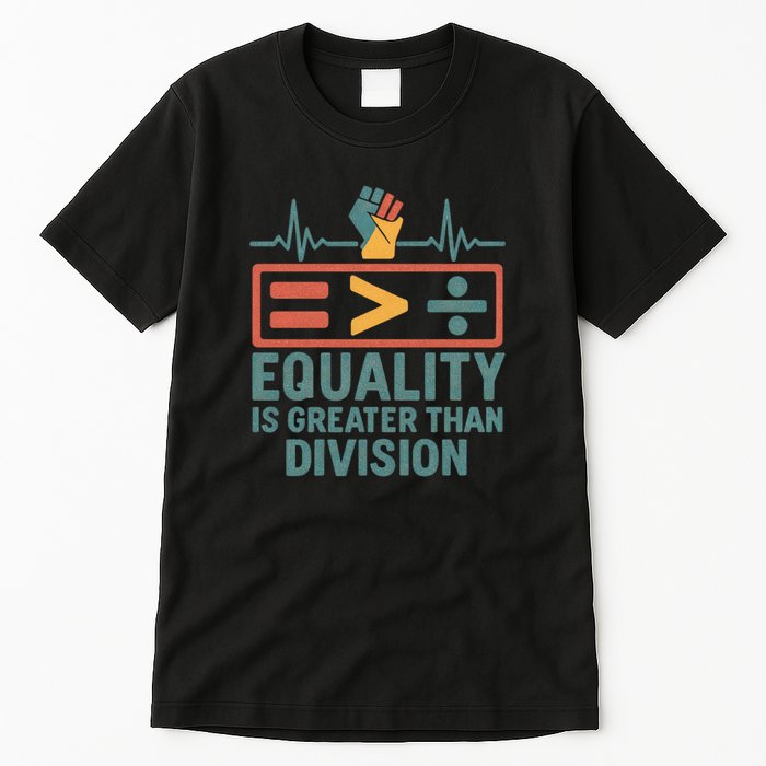 Equality is Greater Than Division Tall T-Shirt