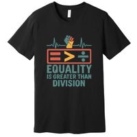 Equality is Greater Than Division Premium T-Shirt