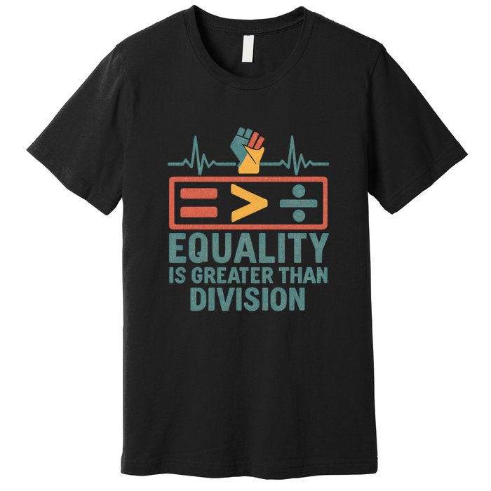 Equality is Greater Than Division Premium T-Shirt