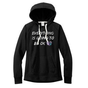 Everything Is Going To Be Ok You Matter Suicide Prevention Women's Fleece Hoodie