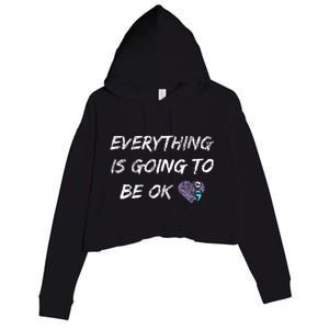 Everything Is Going To Be Ok You Matter Suicide Prevention Crop Fleece Hoodie