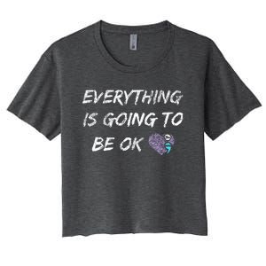 Everything Is Going To Be Ok You Matter Suicide Prevention Women's Crop Top Tee