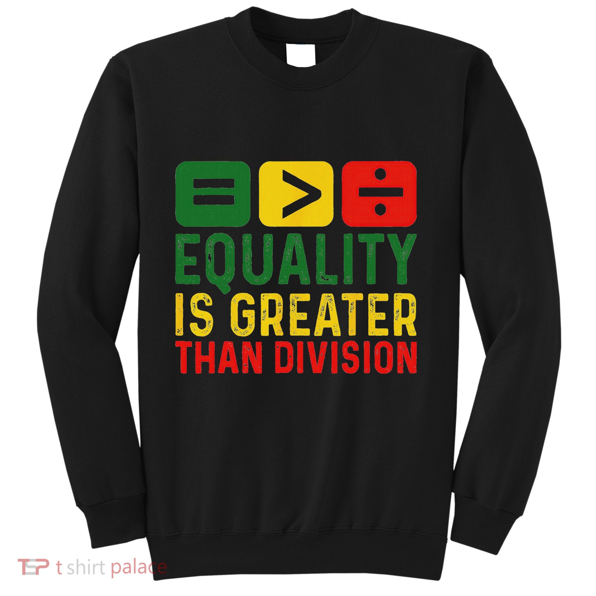 Equality Is Greater Than Division Black History Month Sweatshirt