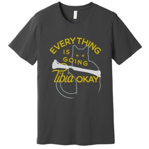 Everything Is Going Tibia Okay Funny Premium T-Shirt