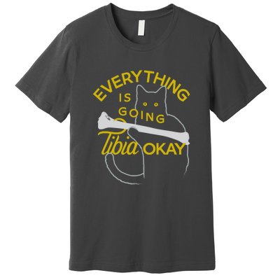 Everything Is Going Tibia Okay Funny Premium T-Shirt