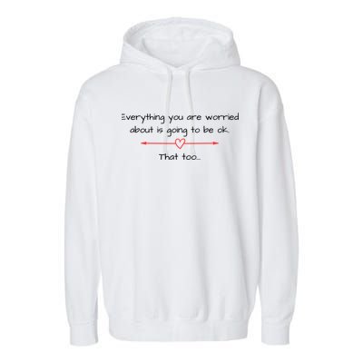 Everything Is Going To Be Ok Positive Vibe, Positive Thoughts Garment-Dyed Fleece Hoodie