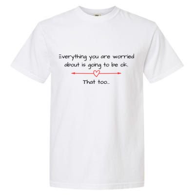 Everything Is Going To Be Ok Positive Vibe, Positive Thoughts Garment-Dyed Heavyweight T-Shirt