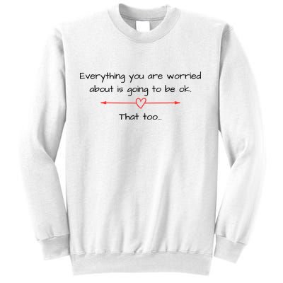 Everything Is Going To Be Ok Positive Vibe, Positive Thoughts Sweatshirt