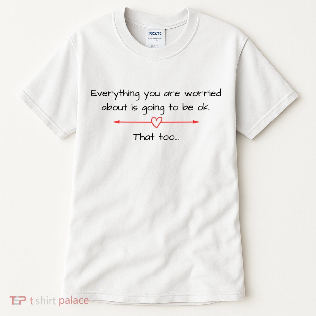 Everything Is Going To Be Ok Positive Vibe, Positive Thoughts Tall T-Shirt