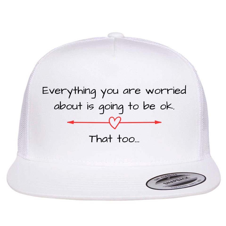 Everything Is Going To Be Ok Positive Vibe, Positive Thoughts Flat Bill Trucker Hat