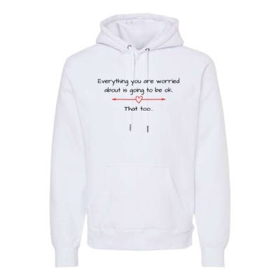 Everything Is Going To Be Ok Positive Vibe, Positive Thoughts Premium Hoodie