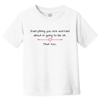 Everything Is Going To Be Ok Positive Vibe, Positive Thoughts Toddler T-Shirt