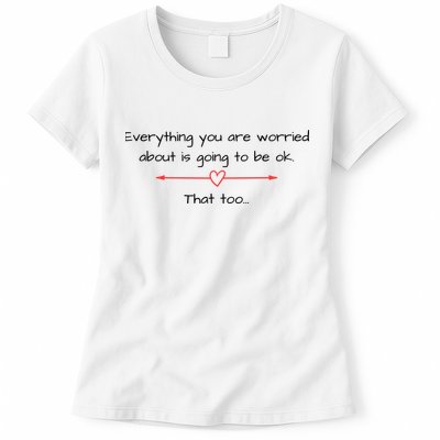 Everything Is Going To Be Ok Positive Vibe, Positive Thoughts Womens T-Shirt