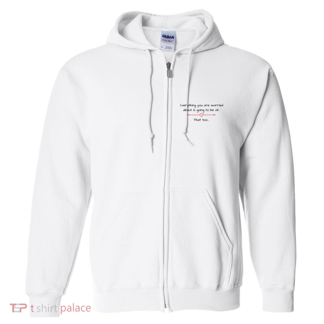 Everything Is Going To Be Ok Positive Vibe, Positive Thoughts Full Zip Hoodie