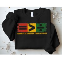 Equality Is Greater Than Division Juneteenth Math Sweatshirt