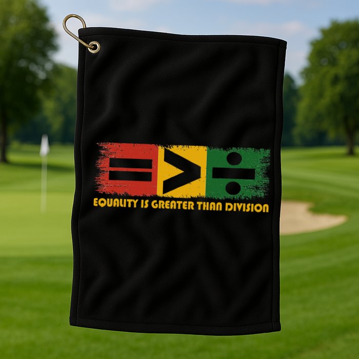 Equality Is Greater Than Division Juneteenth Math Golf Towel