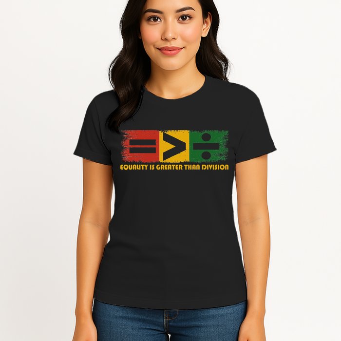 Equality Is Greater Than Division Juneteenth Math Womens T-Shirt