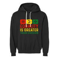 Equality Is Greater Than Division Math Black History Month Garment-Dyed Fleece Hoodie