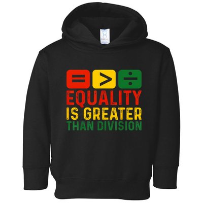Equality Is Greater Than Division Math Black History Month Toddler Hoodie