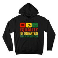 Equality Is Greater Than Division Math Black History Month Tall Hoodie