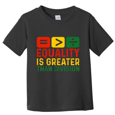 Equality Is Greater Than Division Math Black History Month Toddler T-Shirt