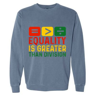 Equality Is Greater Than Division Math Black History Month Garment-Dyed Sweatshirt