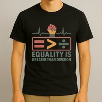 Equality is Greater Than Division T-Shirt