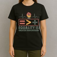Equality is Greater Than Division T-Shirt