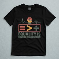 Equality is Greater Than Division T-Shirt
