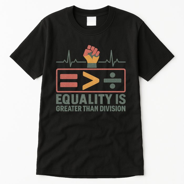 Equality is Greater Than Division Tall T-Shirt