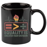 Equality is Greater Than Division 11oz C Handle Ceramic Mug